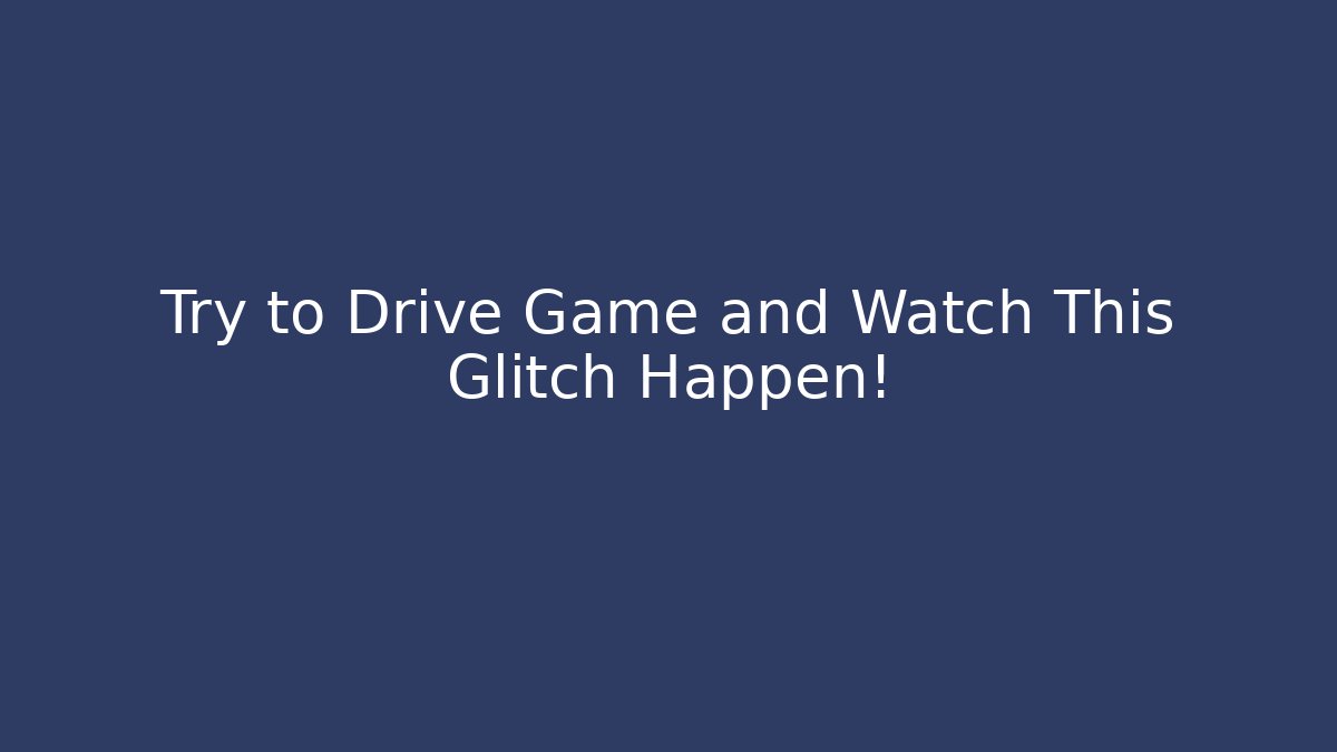 Try to Drive Game and Watch This Glitch Happen!