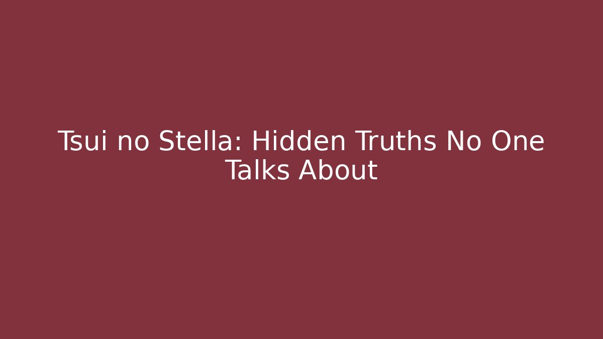 Tsui no Stella: Hidden Truths No One Talks About