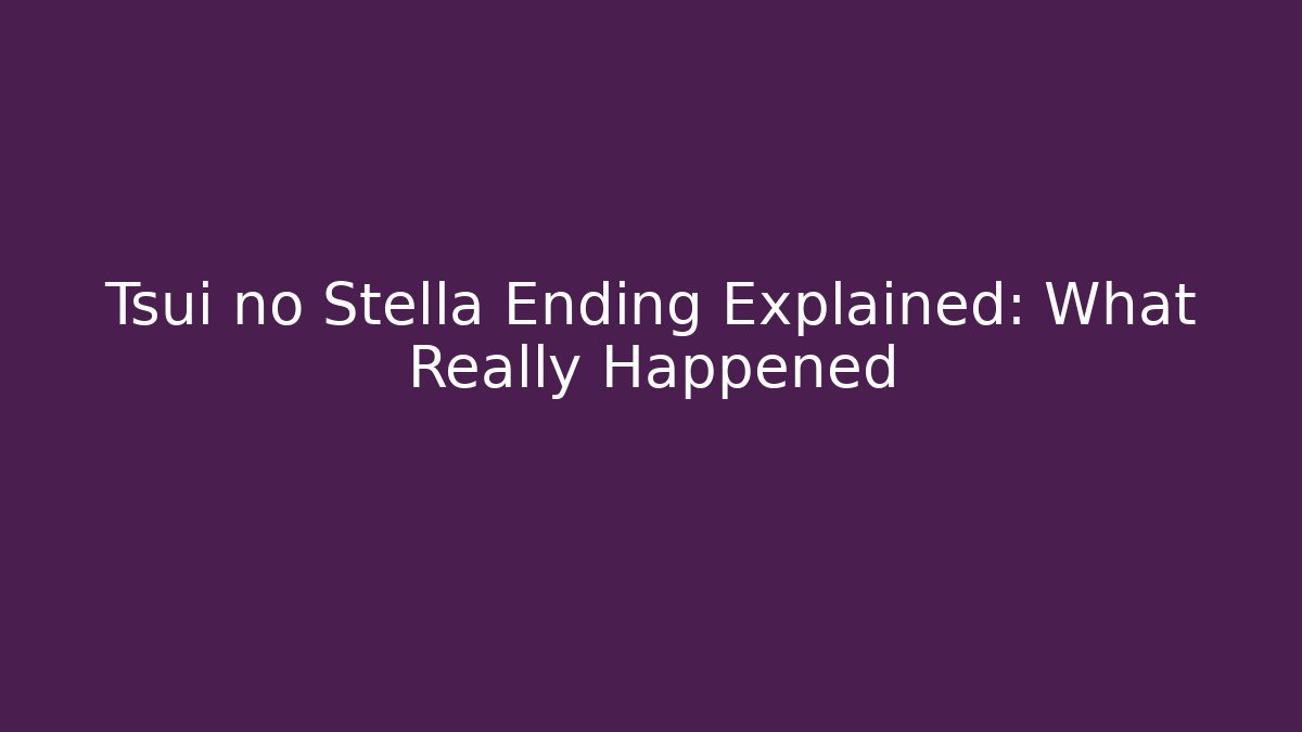 Tsui no Stella Ending Explained: What Really Happened - Create More Assets