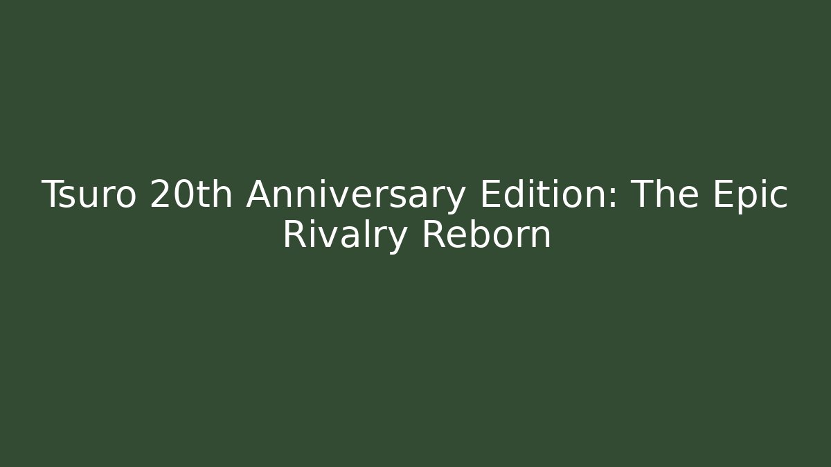 Tsuro 20th Anniversary Edition: The Epic Rivalry Reborn