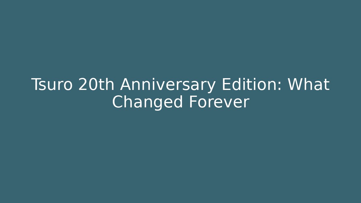 Tsuro 20th Anniversary Edition: What Changed Forever - Create More Assets