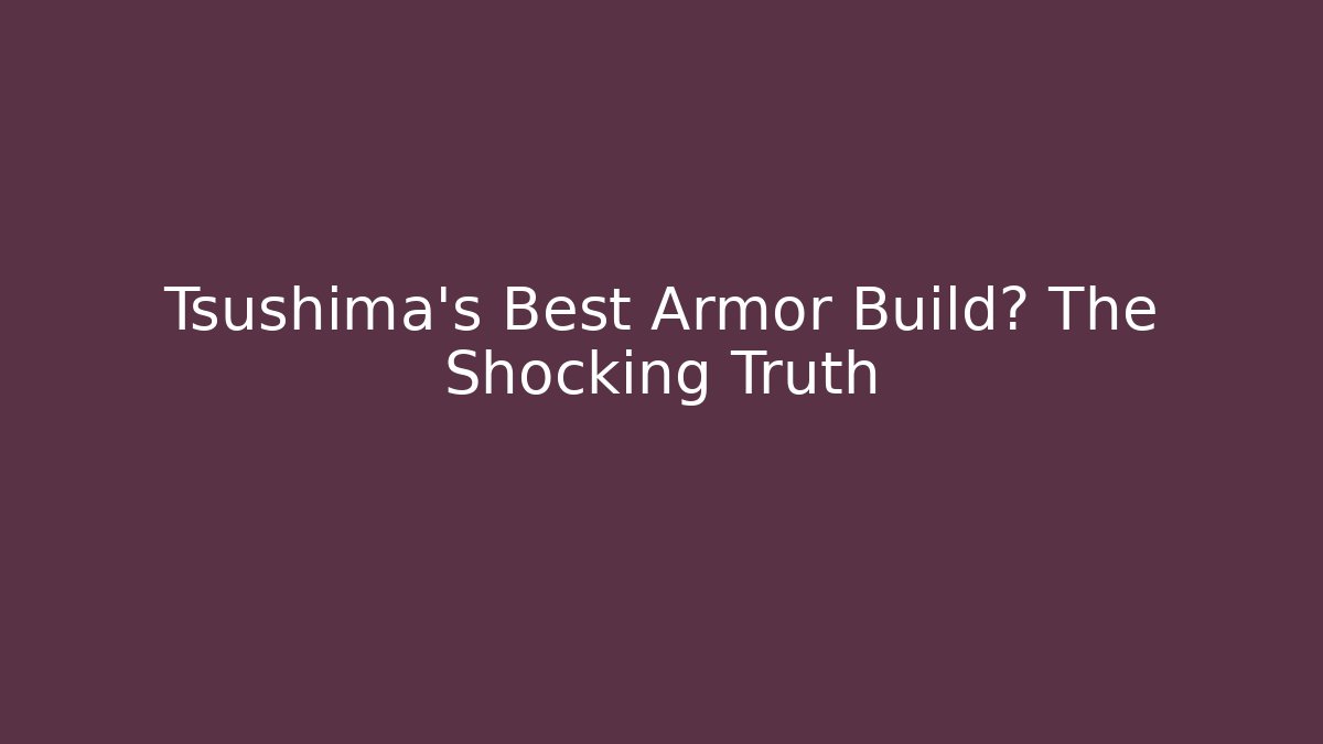 Tsushima's Best Armor Build? The Shocking Truth