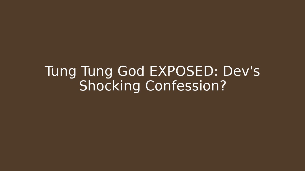 Tung Tung God EXPOSED: Dev's Shocking Confession? - Create More Assets