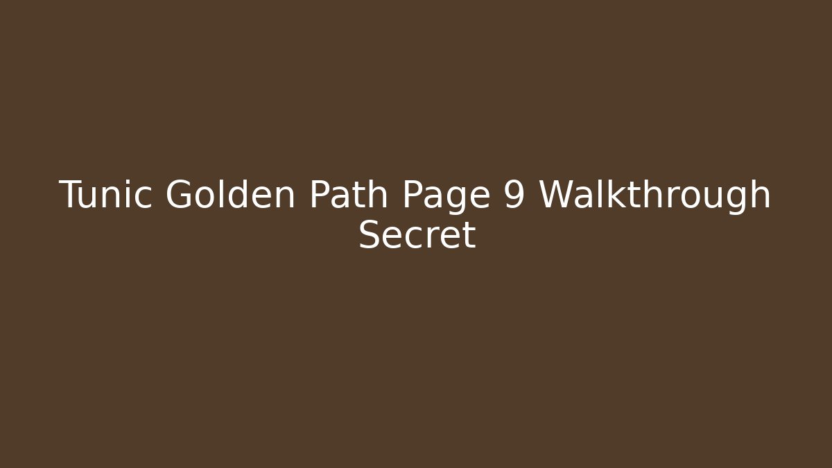 Tunic Golden Path Page 9 Walkthrough Secret