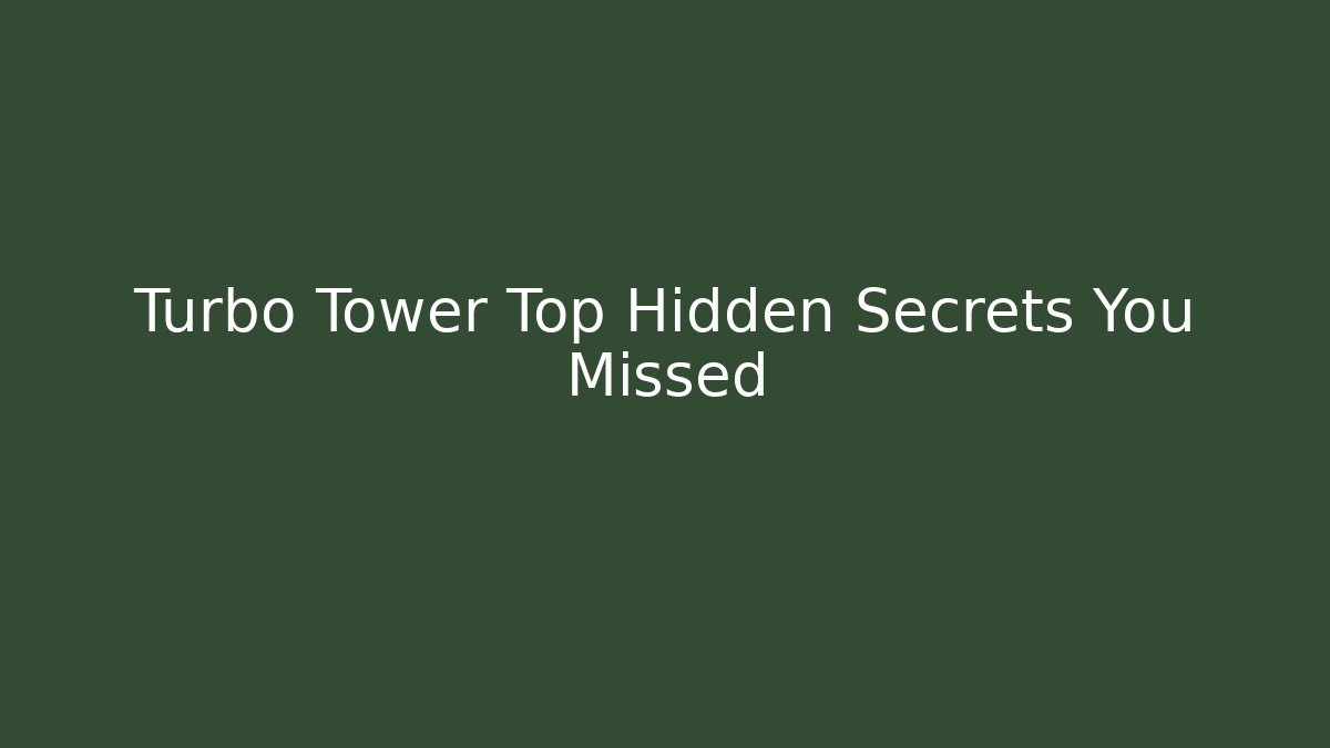 Turbo Tower Top Hidden Secrets You Missed