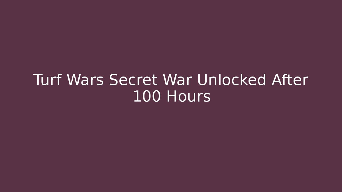 Turf Wars Secret War Unlocked After 100 Hours