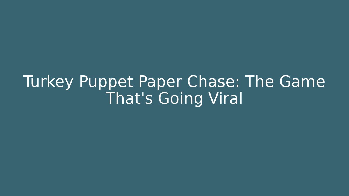 Turkey Puppet Paper Chase: The Game That’s Going Viral - Create More Assets