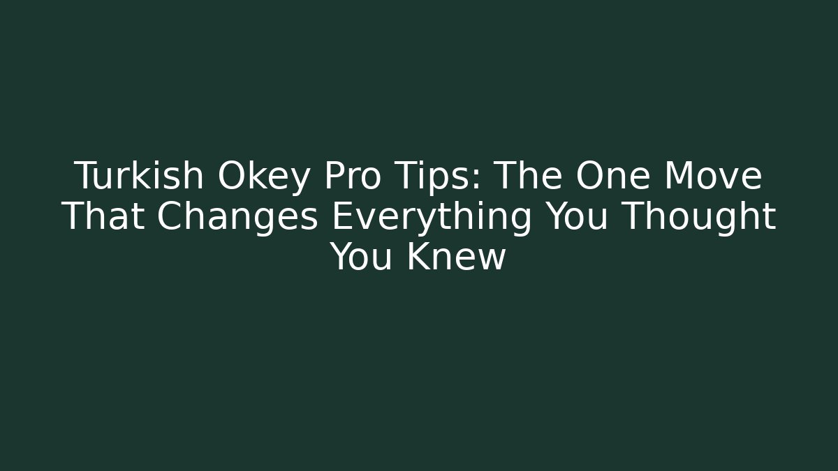 Turkish Okey Pro Tips: The One Move That Changes Everything You Thought You Knew - Create More Assets