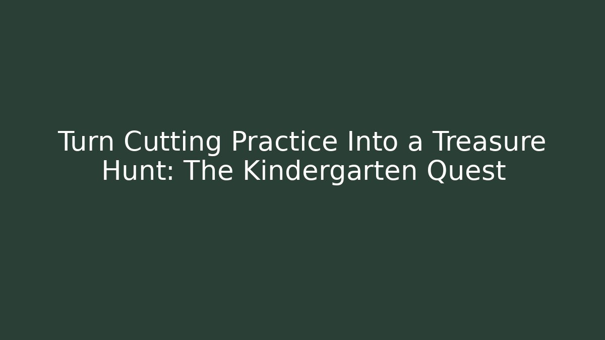 Turn Cutting Practice Into a Treasure Hunt: The Kindergarten Quest