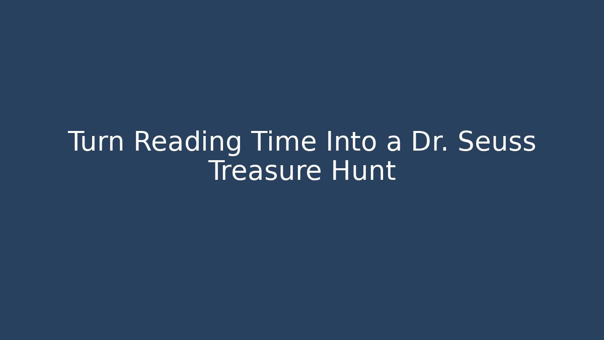 Turn Reading Time Into a Dr. Seuss Treasure Hunt