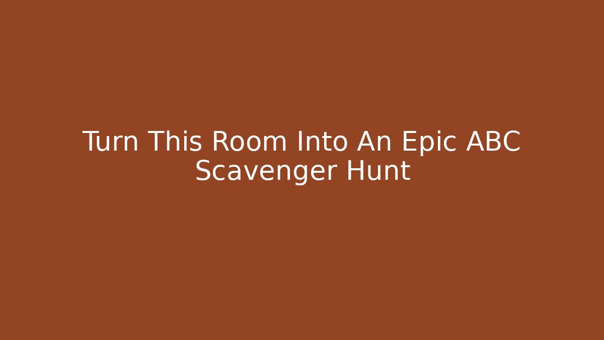 Turn This Room Into An Epic ABC Scavenger Hunt - Create More Assets
