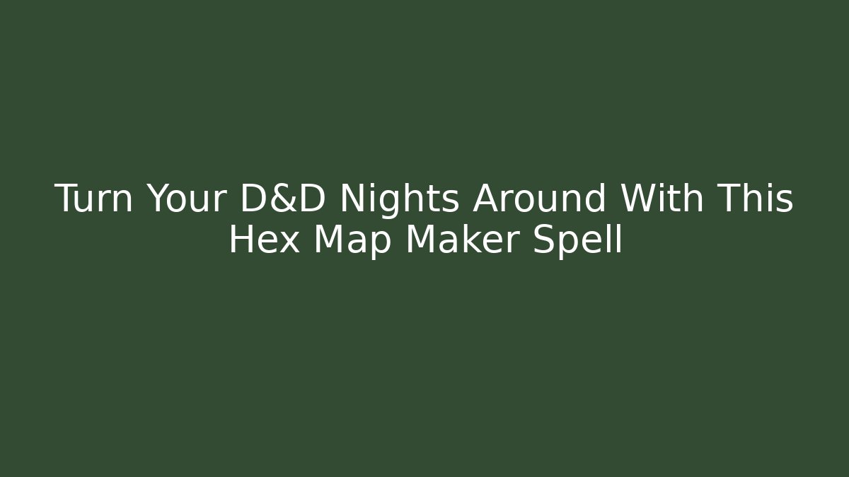 Turn Your D&D Nights Around With This Hex Map Maker Spell