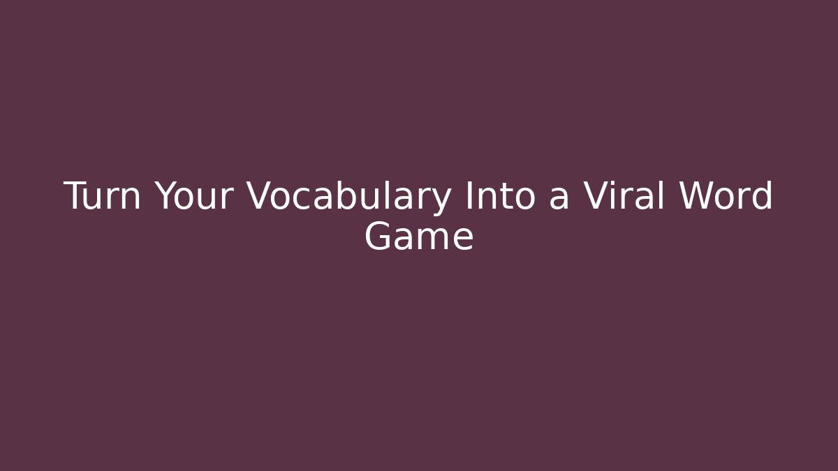 Turn Your Vocabulary Into a Viral Word Game
