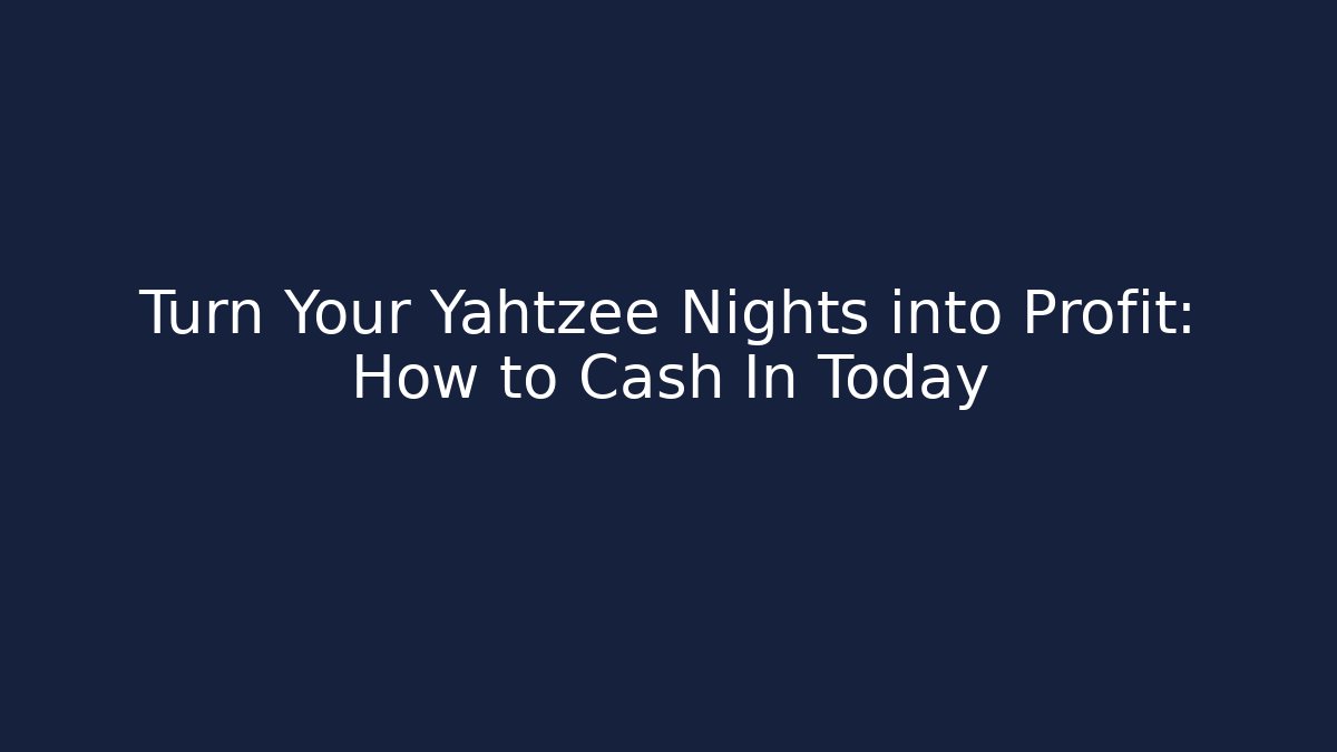 Turn Your Yahtzee Nights into Profit: How to Cash In Today