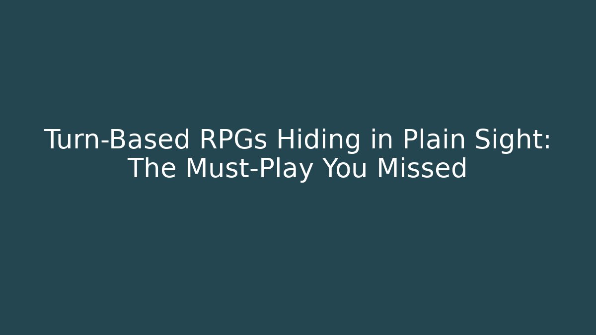 Turn-Based RPGs Hiding in Plain Sight: The Must-Play You Missed