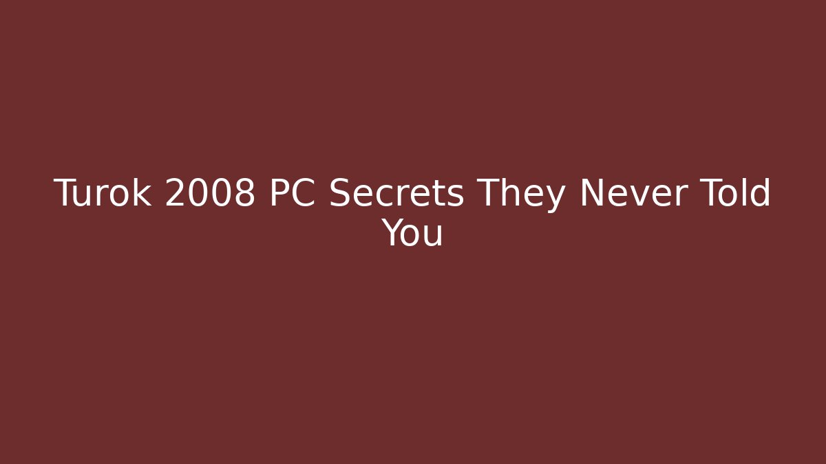 Turok 2008 PC Secrets They Never Told You