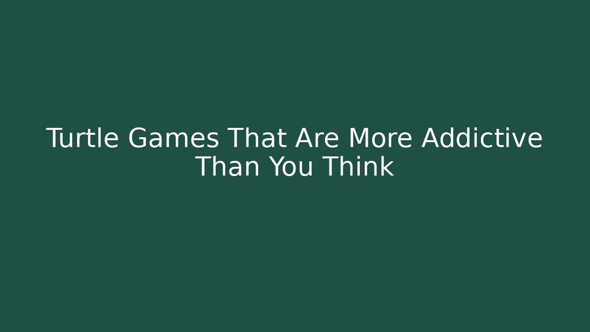 Turtle Games That Are More Addictive Than You Think - Create More Assets