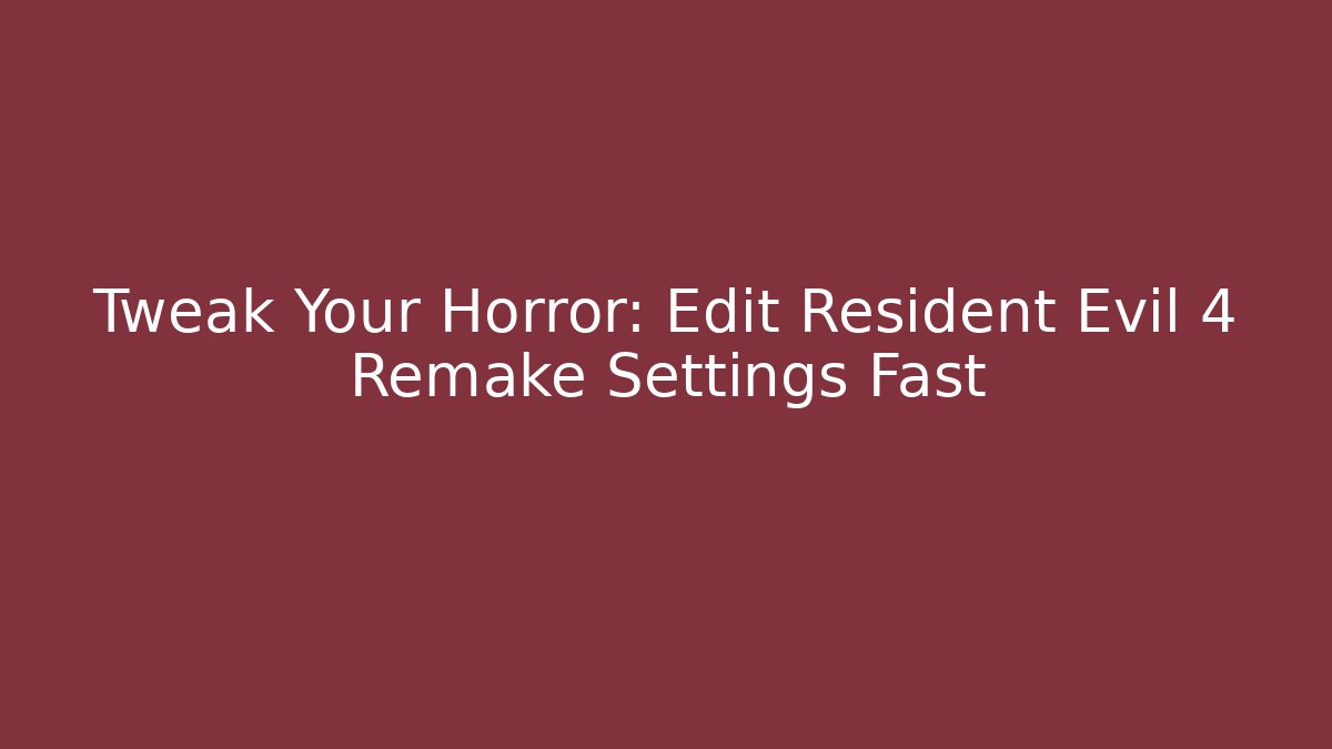 Tweak Your Horror: Edit Resident Evil 4 Remake Settings Fast