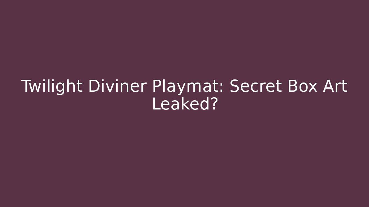 Twilight Diviner Playmat: Secret Box Art Leaked? - Create More Assets