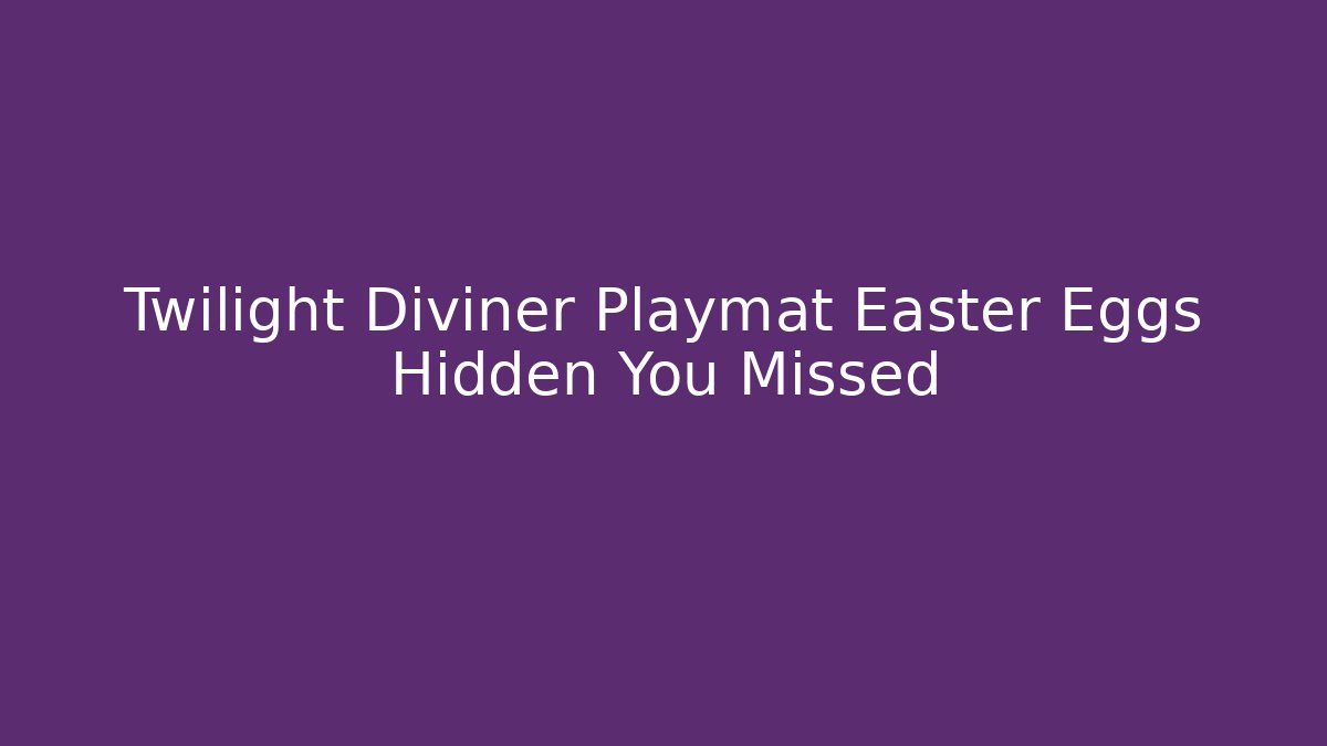 Twilight Diviner Playmat Easter Eggs Hidden You Missed