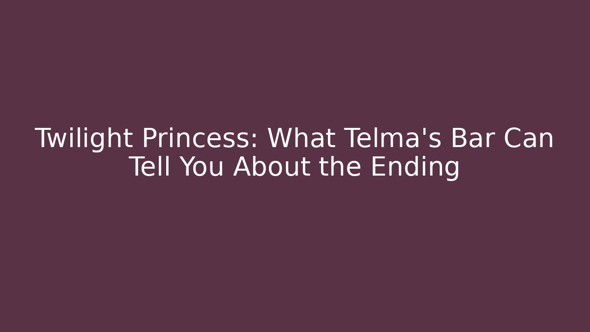 Twilight Princess: What Telma’s Bar Can Tell You About the Ending