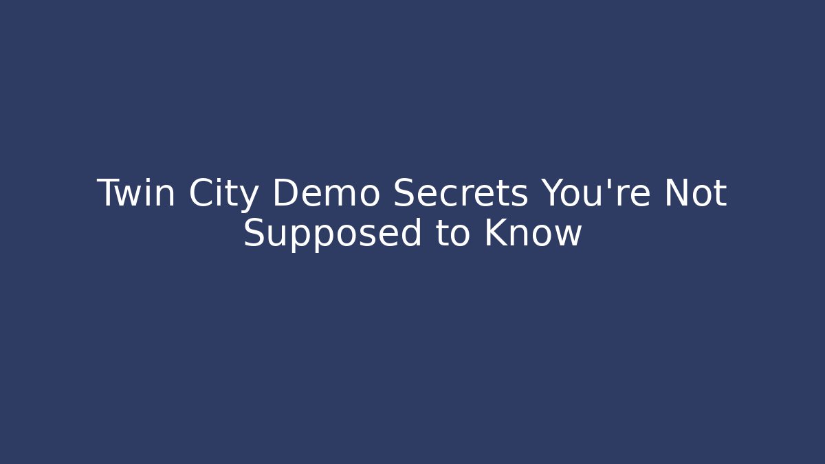 Twin City Demo Secrets You're Not Supposed to Know