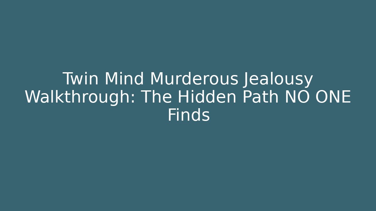 Twin Mind Murderous Jealousy Walkthrough: The Hidden Path NO ONE Finds