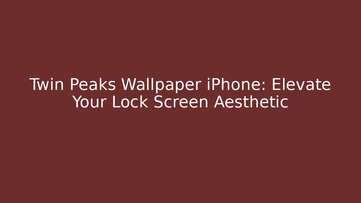 Twin Peaks Wallpaper iPhone: Elevate Your Lock Screen Aesthetic - Create More Assets