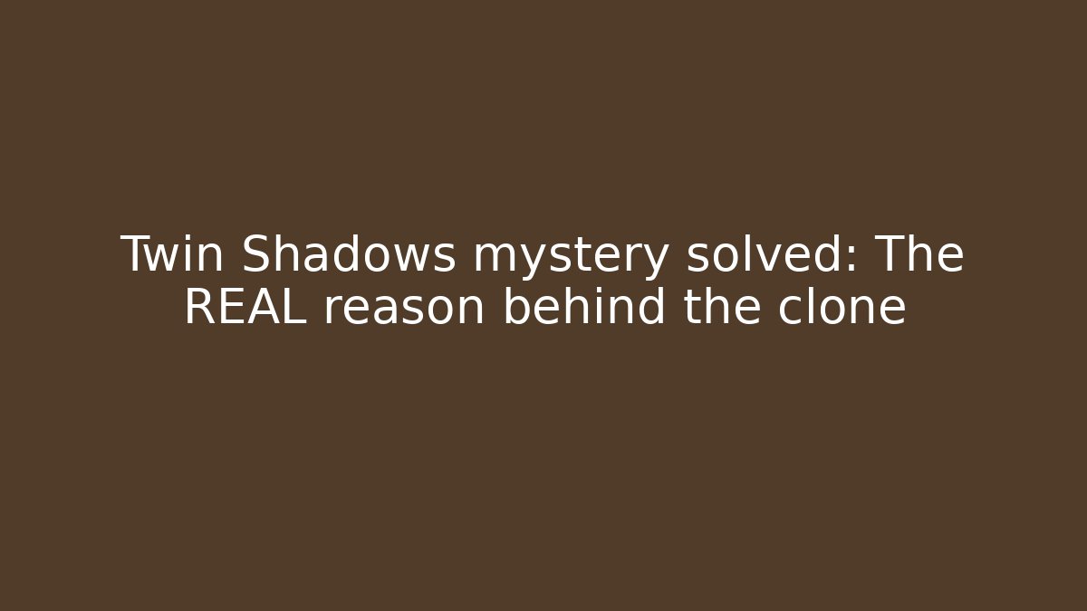Twin Shadows mystery solved: The REAL reason behind the clone