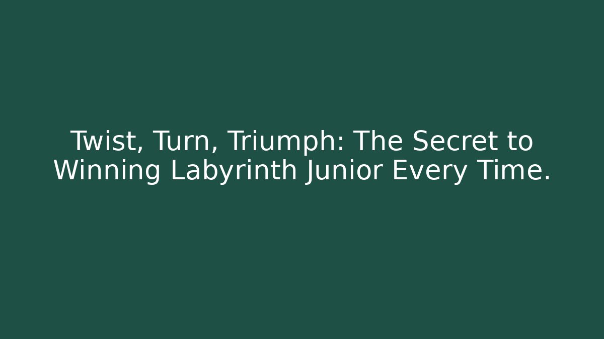 Twist, Turn, Triumph: The Secret to Winning Labyrinth Junior Every Time.