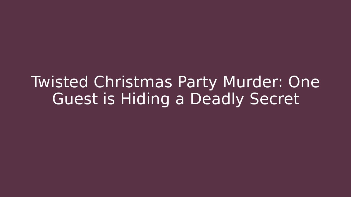 Twisted Christmas Party Murder: One Guest is Hiding a Deadly Secret