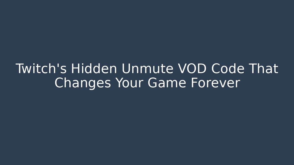 Twitch's Hidden Unmute VOD Code That Changes Your Game Forever