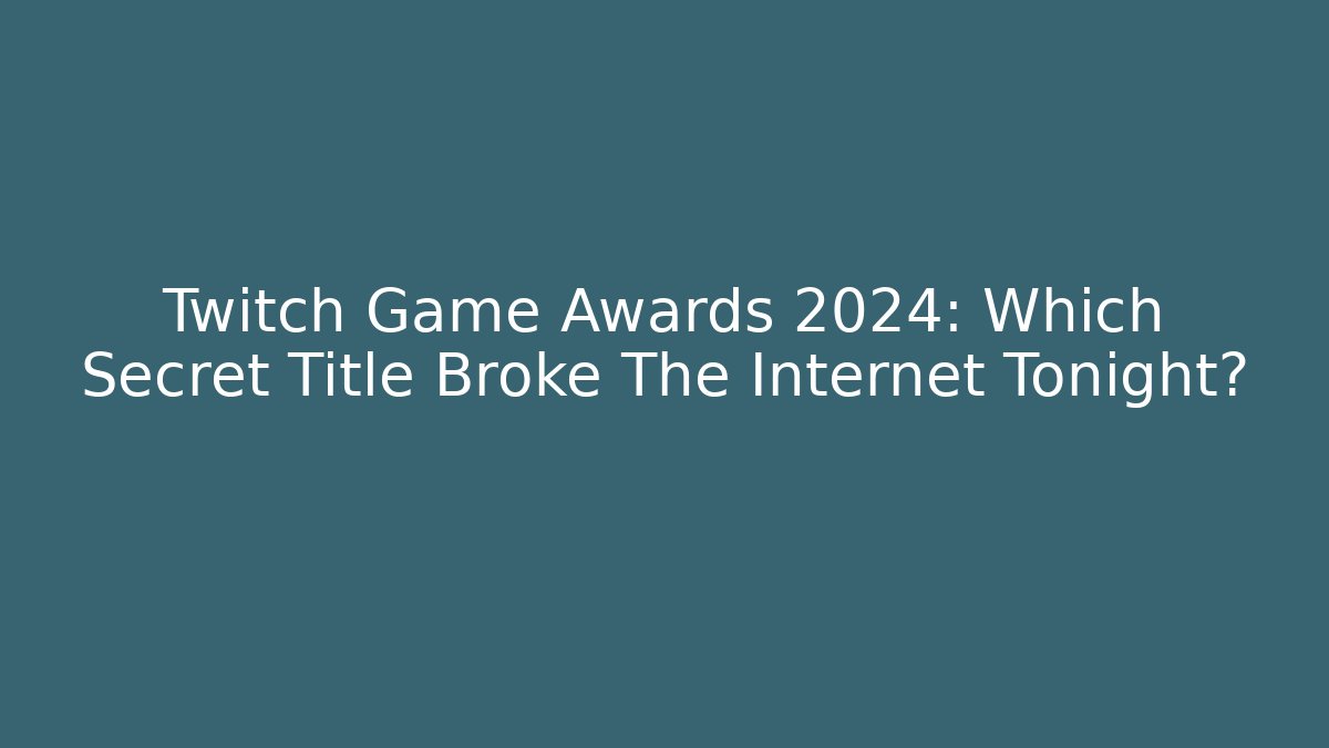 Twitch Game Awards 2024: Which Secret Title Broke The Internet Tonight?