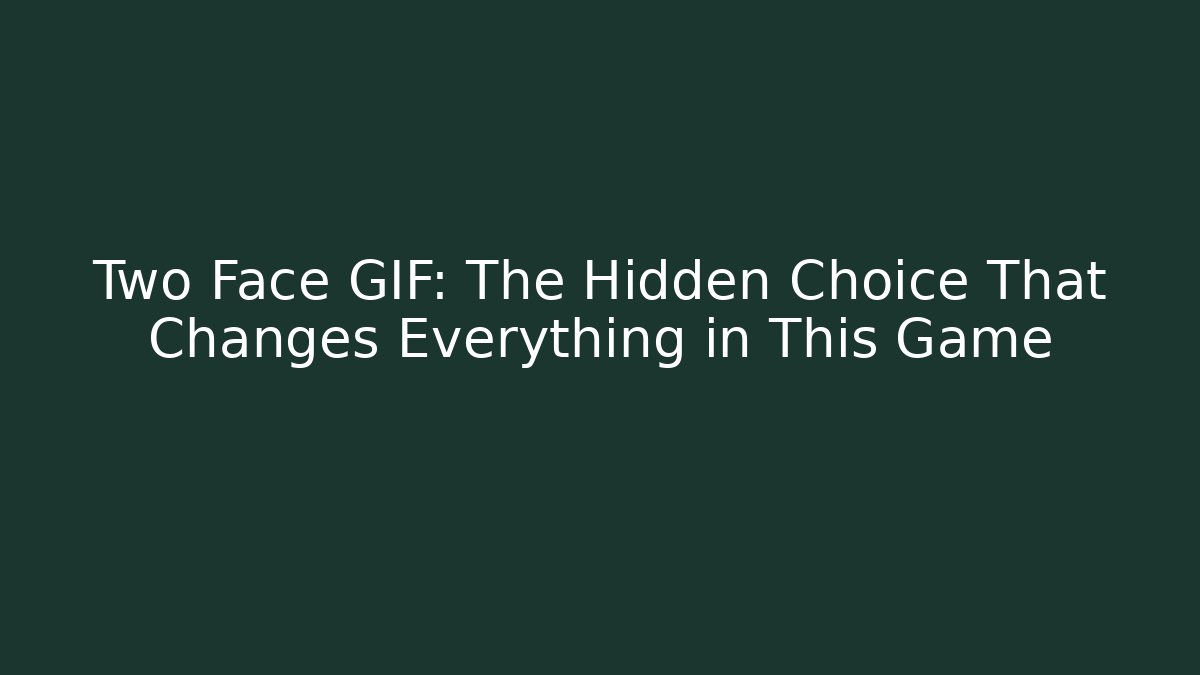 Two Face GIF: The Hidden Choice That Changes Everything in This Game