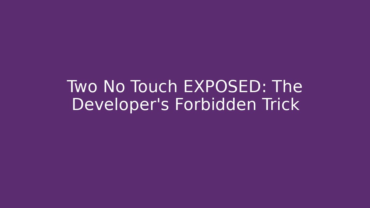 Two No Touch EXPOSED: The Developer's Forbidden Trick - Create More Assets
