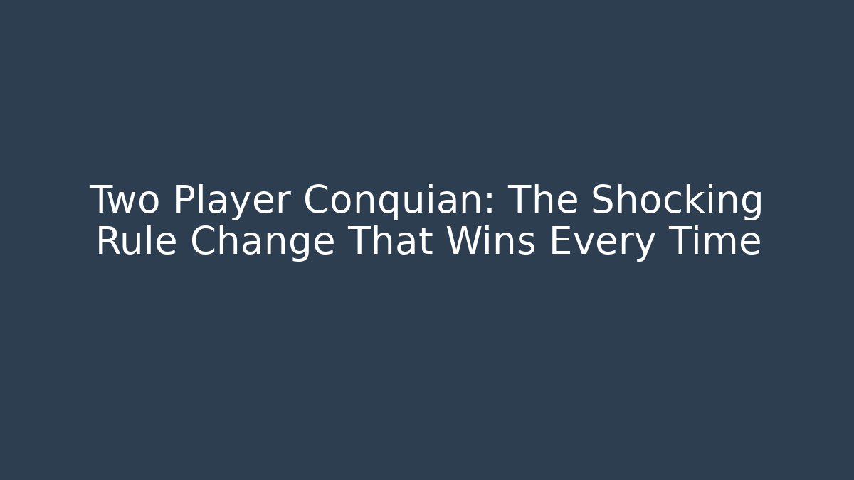 Two Player Conquian: The Shocking Rule Change That Wins Every Time - Create More Assets