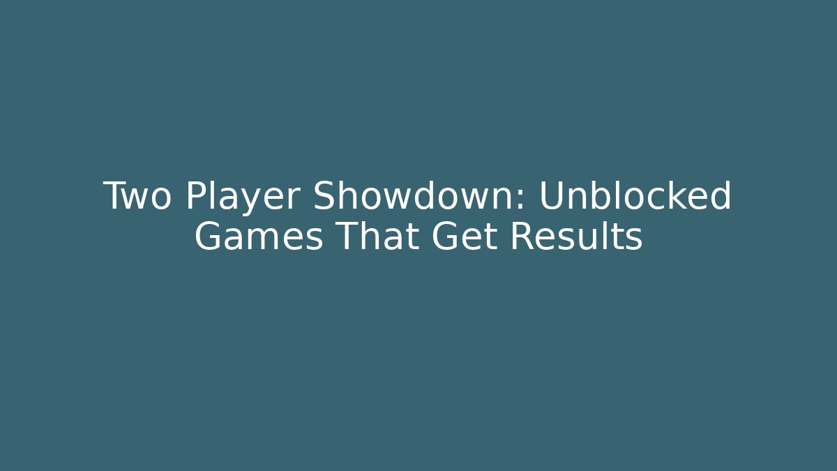Two Player Showdown: Unblocked Games That Get Results - Create More Assets