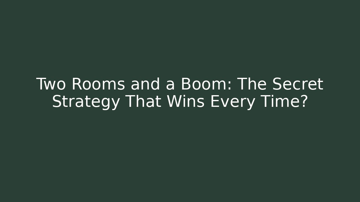 Two Rooms and a Boom: The Secret Strategy That Wins Every Time?