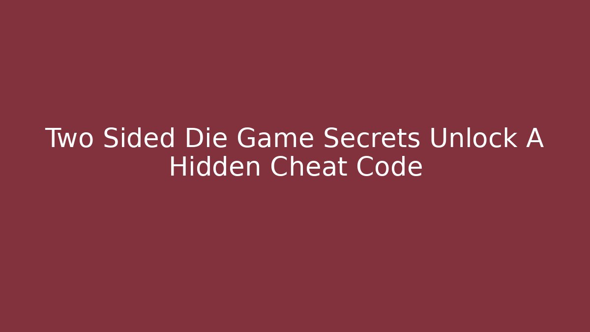 Two Sided Die Game Secrets Unlock A Hidden Cheat Code - Create More Assets