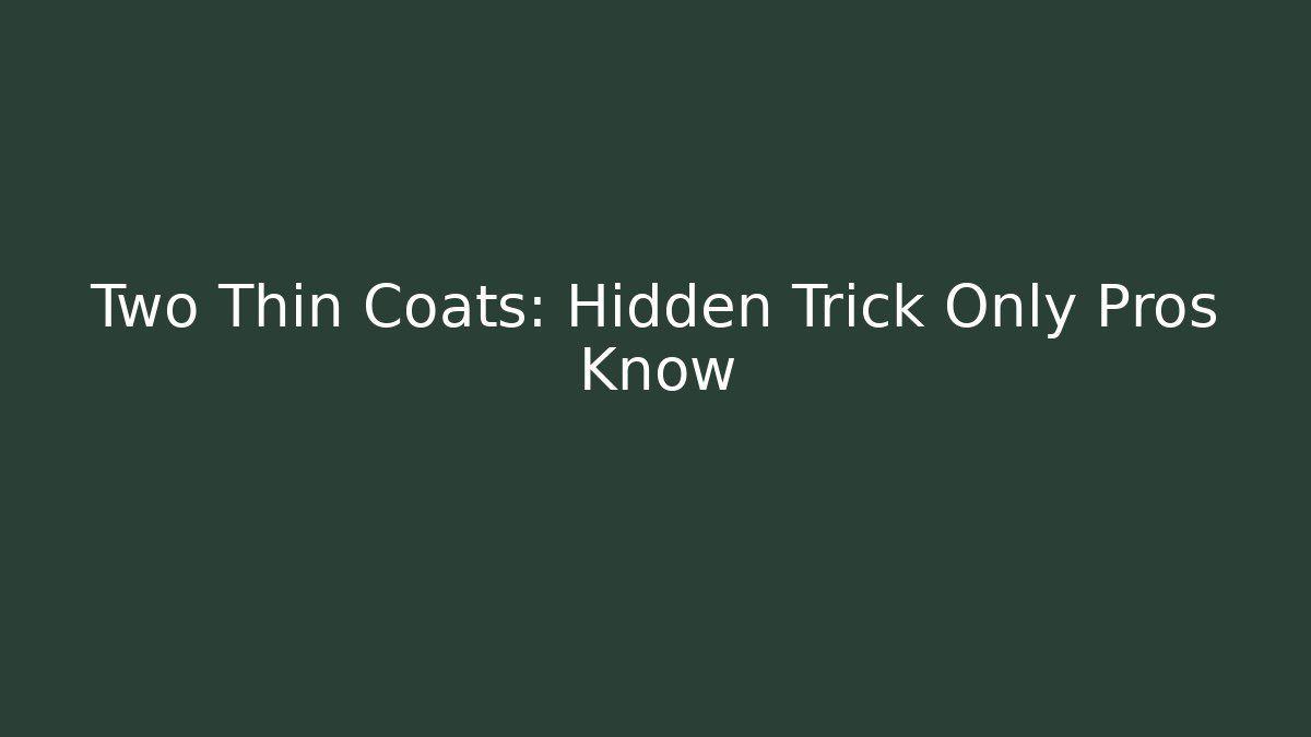 Two Thin Coats: Hidden Trick Only Pros Know