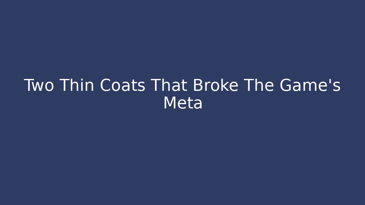 Two Thin Coats That Broke The Game's Meta - Create More Assets