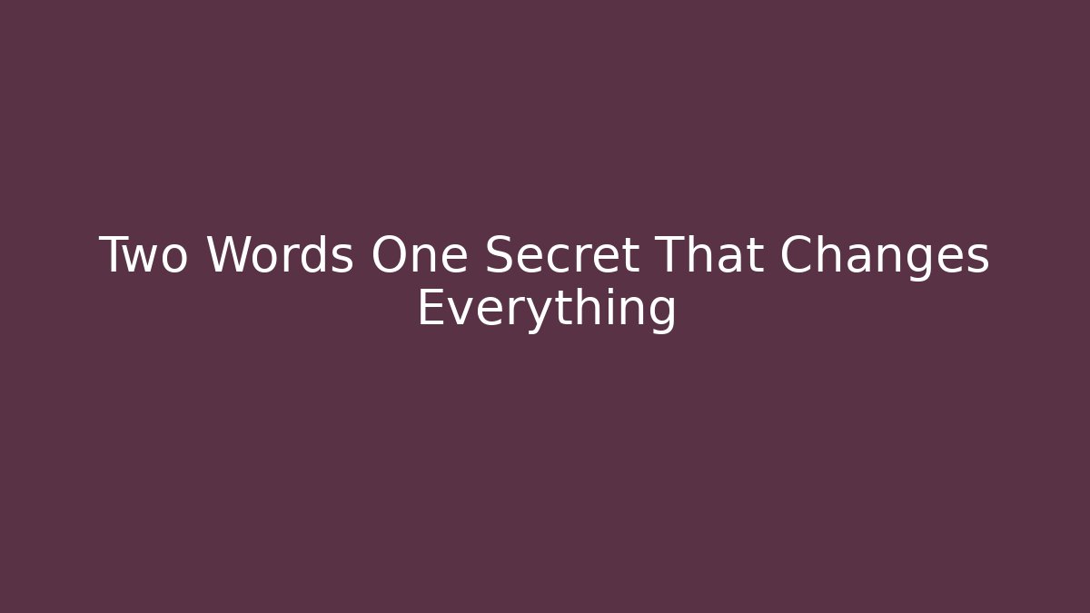 Two Words One Secret That Changes Everything - Create More Assets