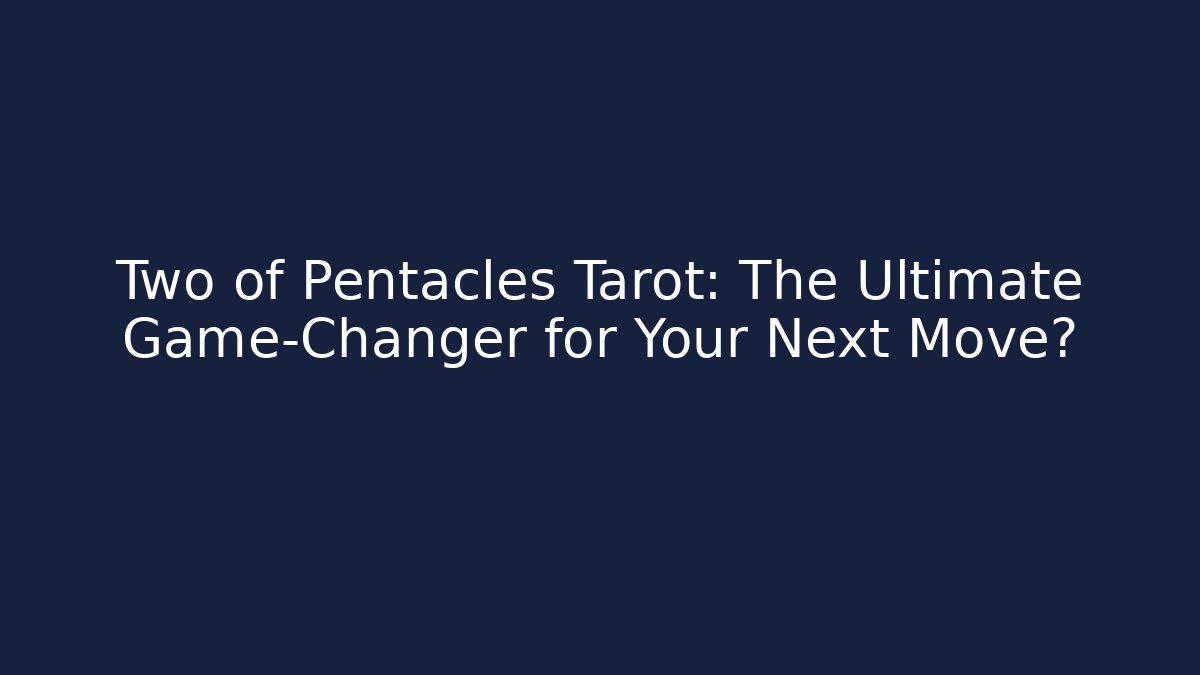 Two of Pentacles Tarot: The Ultimate Game-Changer for Your Next Move?