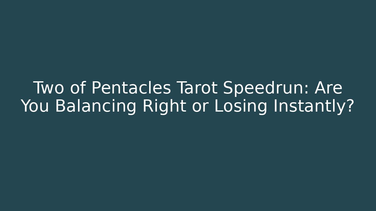 Two of Pentacles Tarot Speedrun: Are You Balancing Right or Losing Instantly?