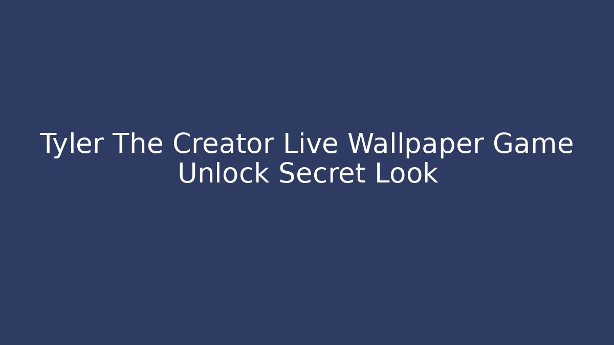 Tyler The Creator Live Wallpaper Game Unlock Secret Look