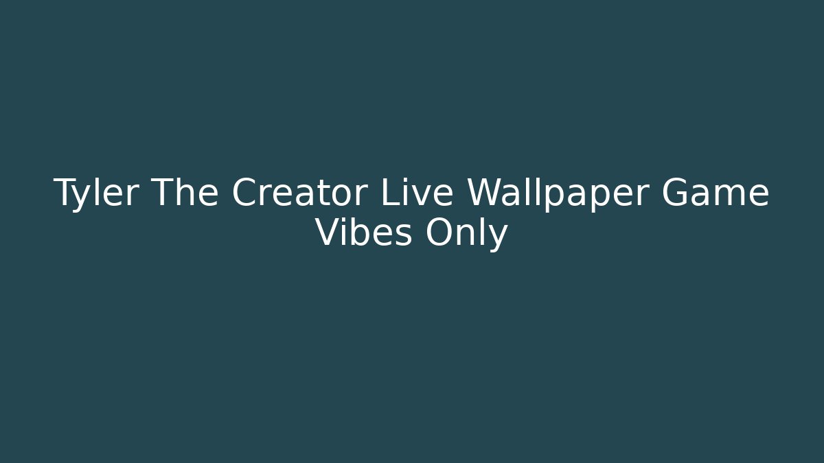 Tyler The Creator Live Wallpaper Game Vibes Only