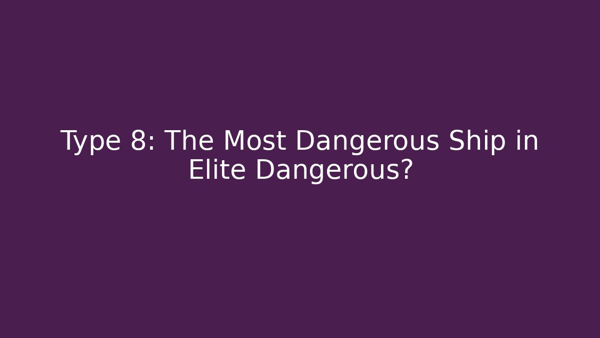 Type 8: The Most Dangerous Ship in Elite Dangerous?