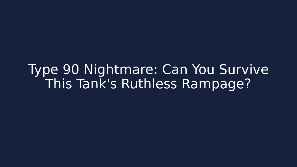 Type 90 Nightmare: Can You Survive This Tank's Ruthless Rampage?