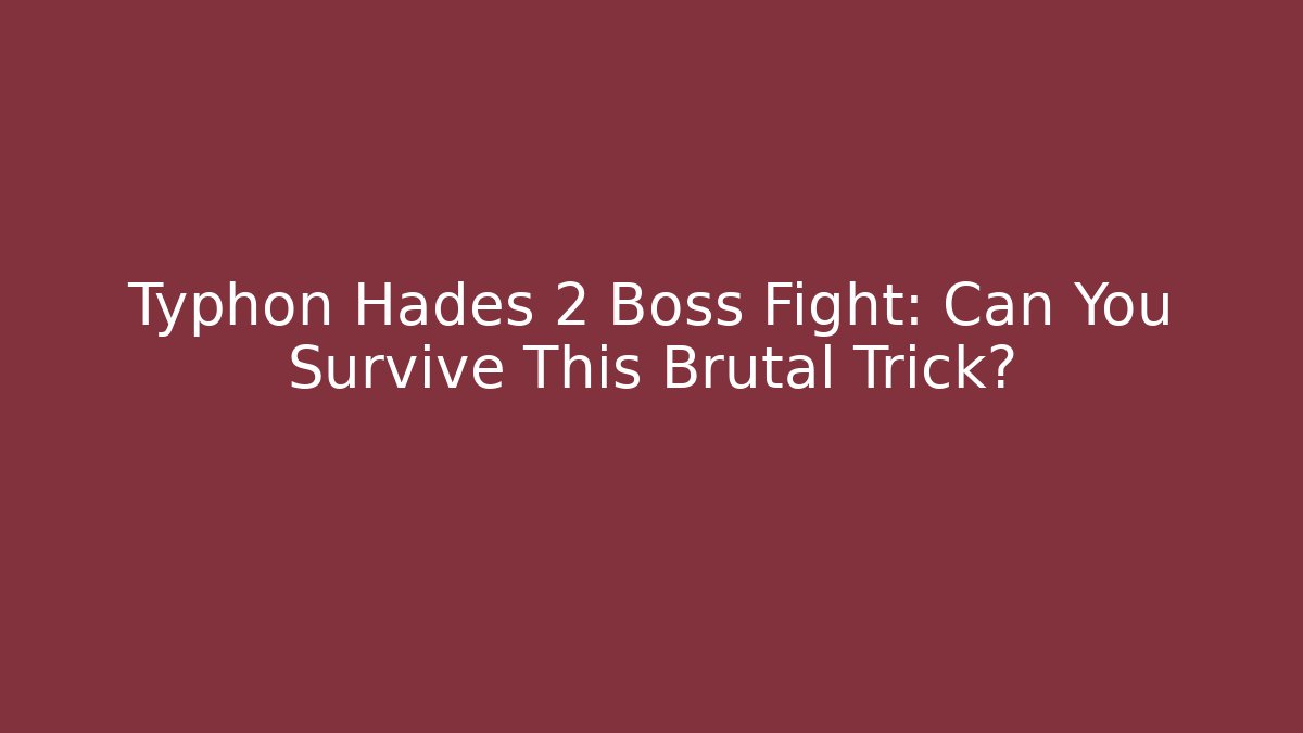 Typhon Hades 2 Boss Fight: Can You Survive This Brutal Trick?