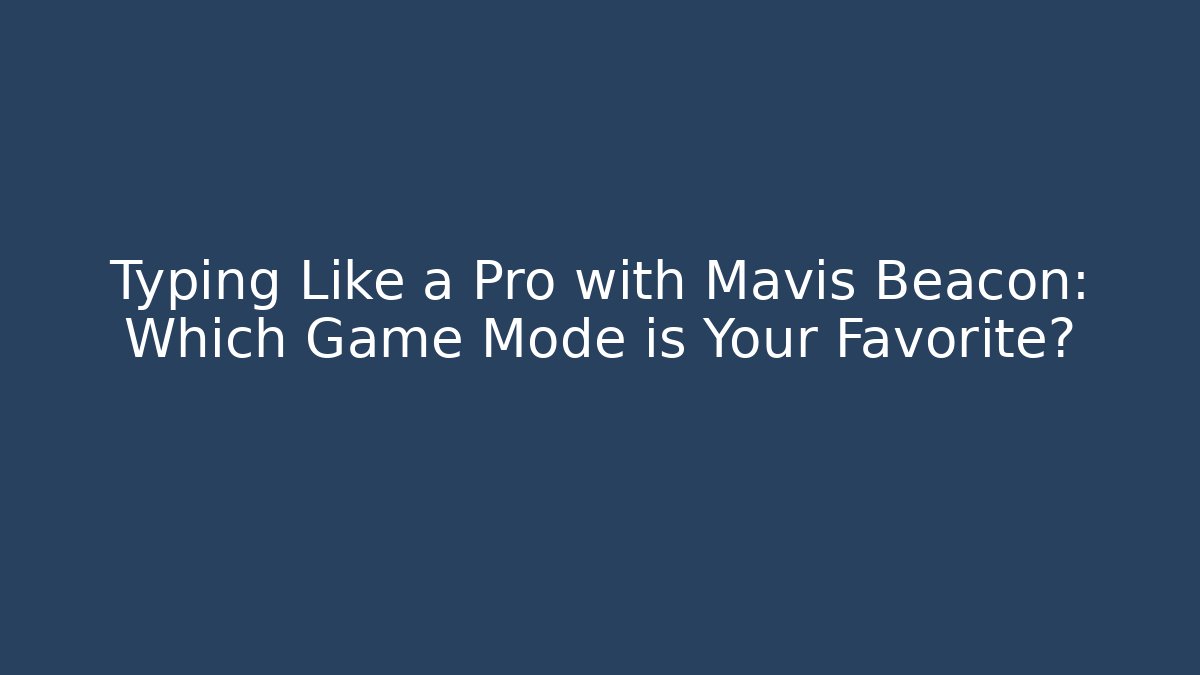 Typing Like a Pro with Mavis Beacon: Which Game Mode is Your Favorite?
